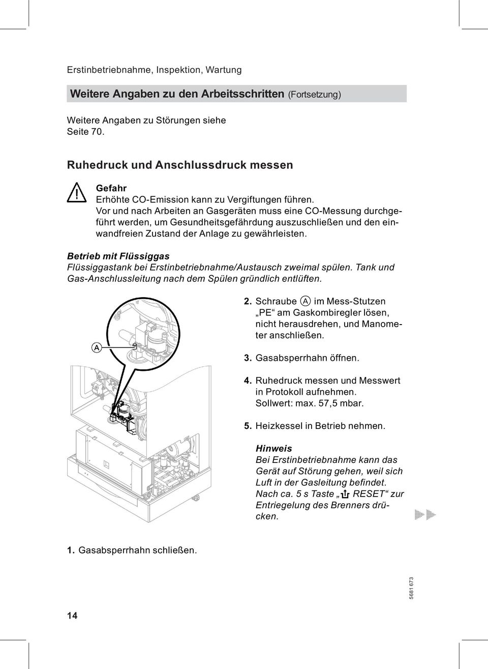 Vor und nach Arbeiten an Gasgeräten muss eine CO-Messung durchgeführt werden, um Gesundheitsgefährdung auszuschließen und den einwandfreien Zustand der Anlage zu gewährleisten.