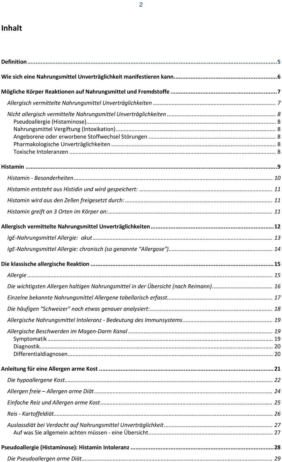 .. 8 Nahrungsmittel Vergiftung (Intoxikation)... 8 Angeborene oder erworbene Stoffwechsel Störungen... 8 Pharmakologische Unverträglichkeiten... 8 Toxische Intoleranzen... 8 Histamin.