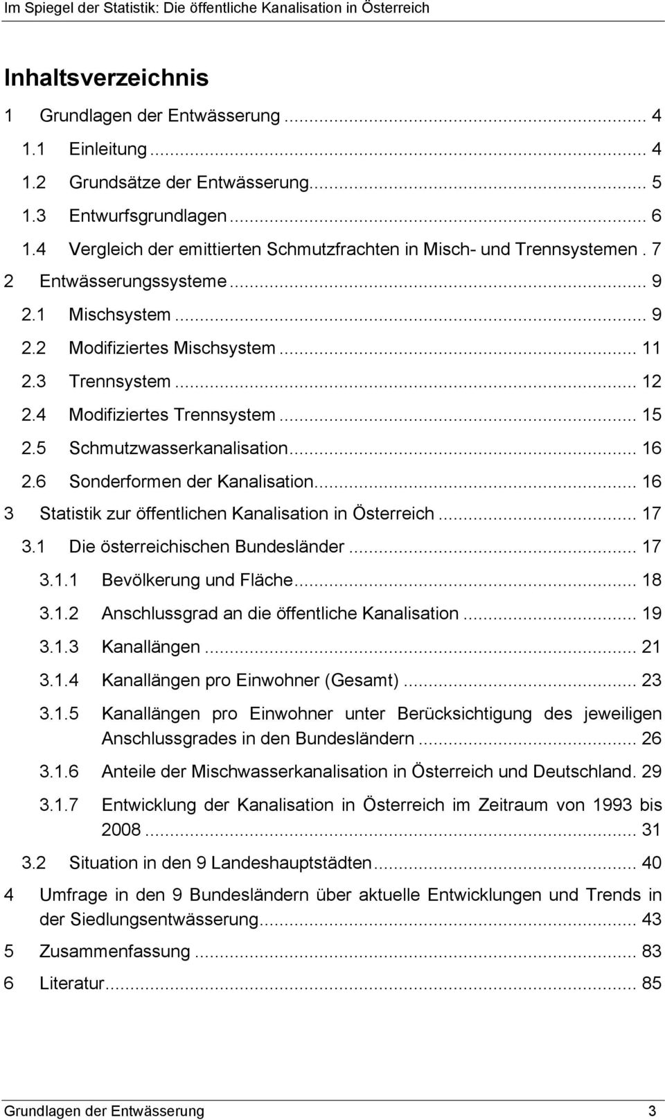 4 Modifiziertes Trennsystem... 15 2.5 Schmutzwasserkanalisation... 16 2.6 Sonderformen der Kanalisation... 16 3 Statistik zur öffentlichen Kanalisation in Österreich... 17 3.