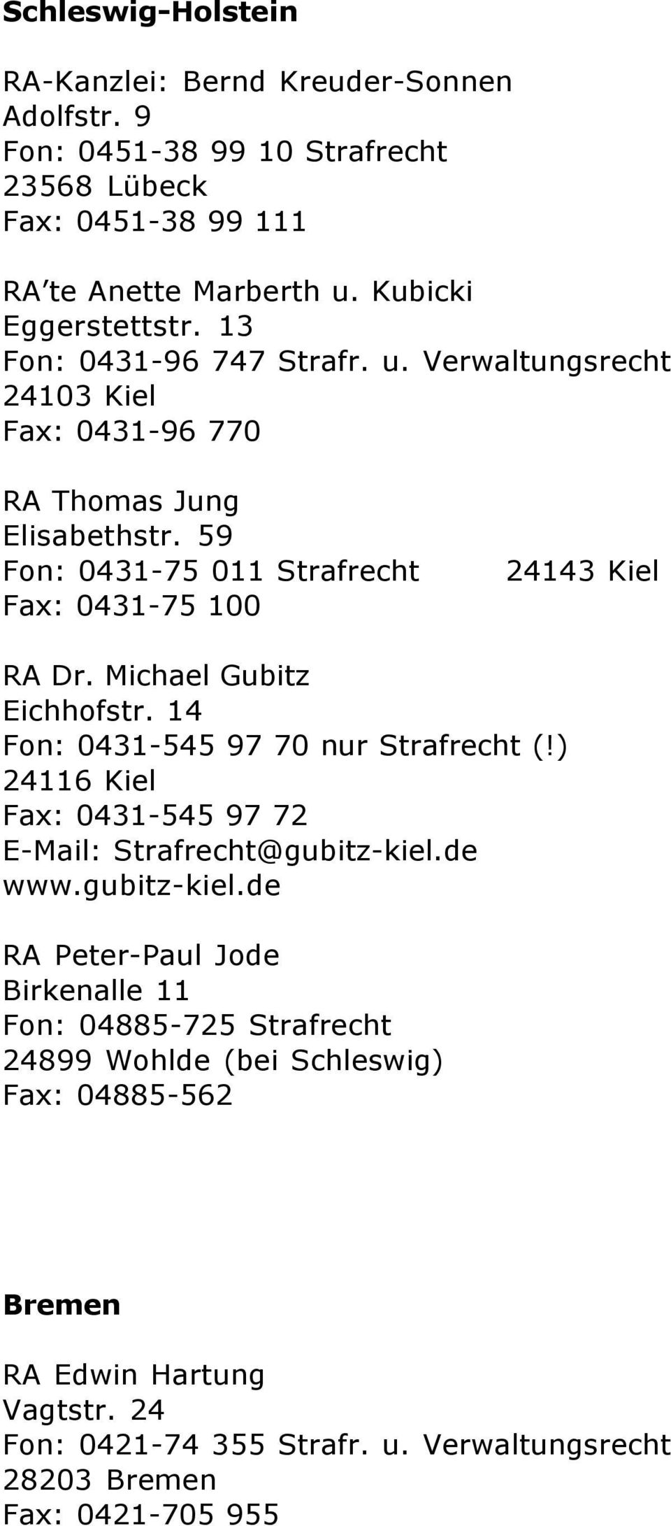 Michael Gubitz Eichhofstr. 14 Fon: 0431-545 97 70 nur Strafrecht (!) 24116 Kiel Fax: 0431-545 97 72 E-Mail: Strafrecht@gubitz-kiel.