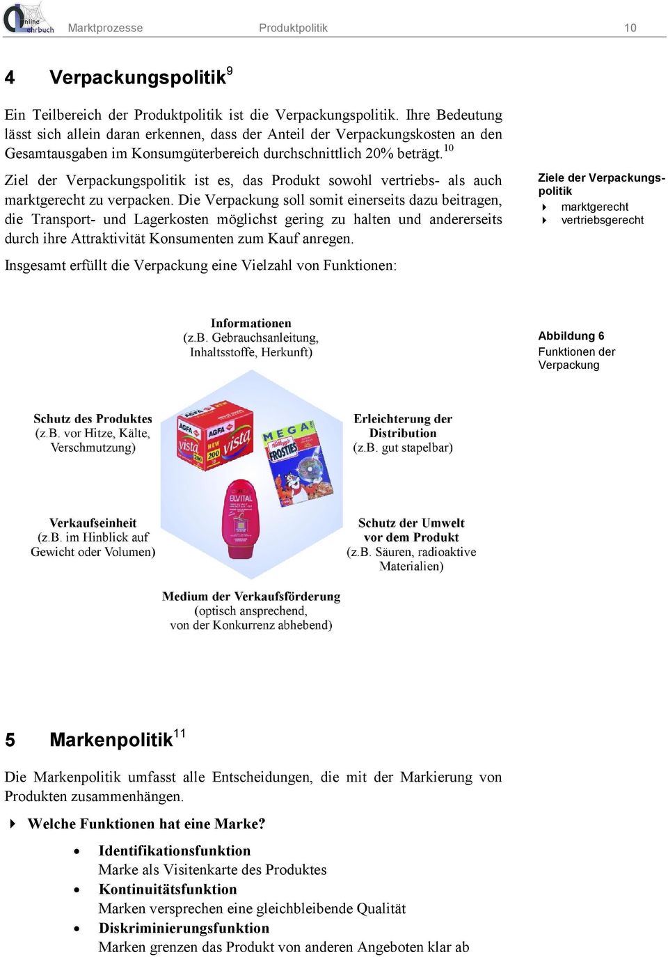 10 Ziel der Verpackungspolitik ist es, das Produkt sowohl vertriebs- als auch marktgerecht zu verpacken.