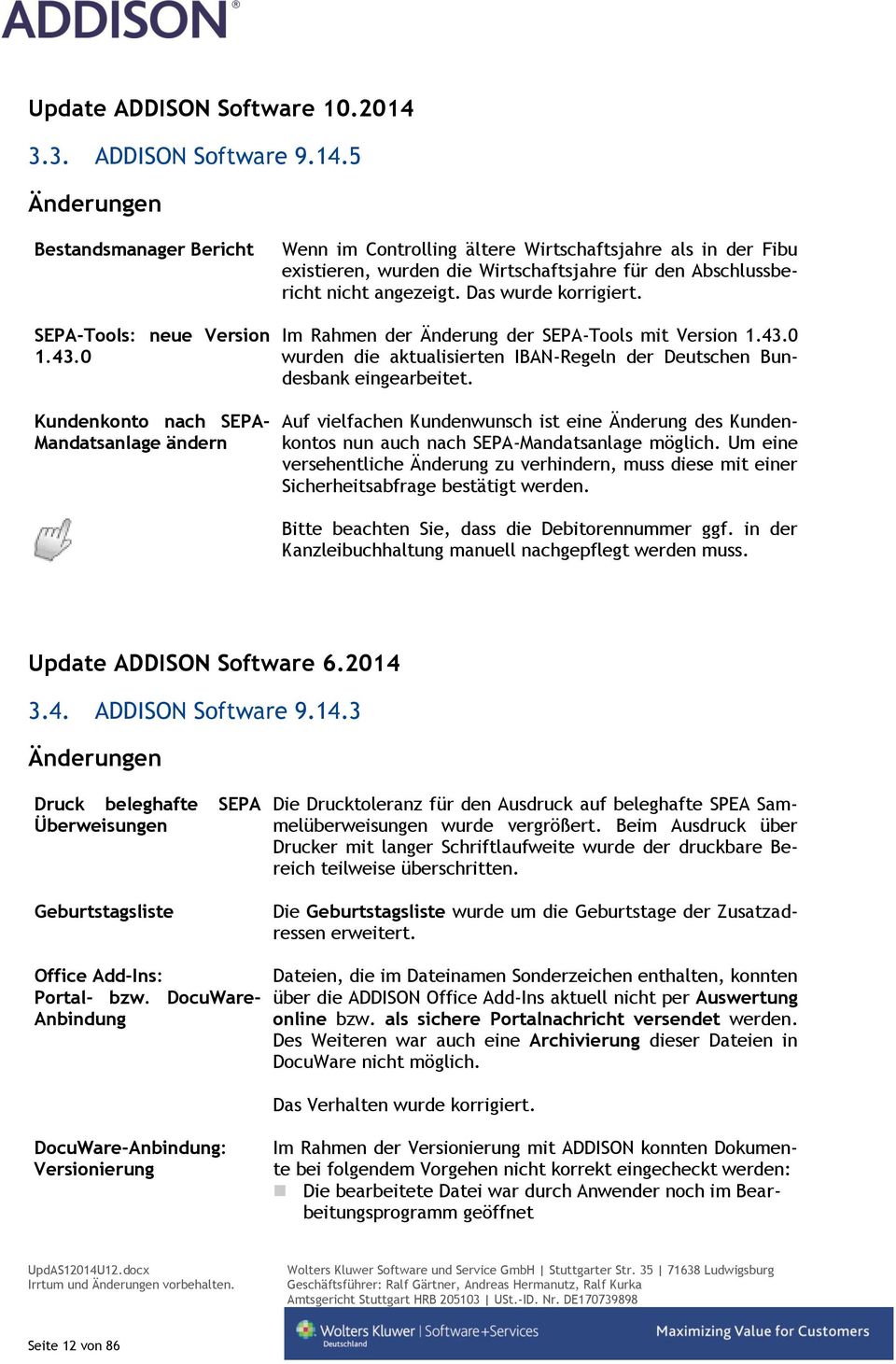 Das wurde korrigiert. Im Rahmen der Änderung der SEPA-Tools mit Version 1.43.0 wurden die aktualisierten IBAN-Regeln der Deutschen Bundesbank eingearbeitet.