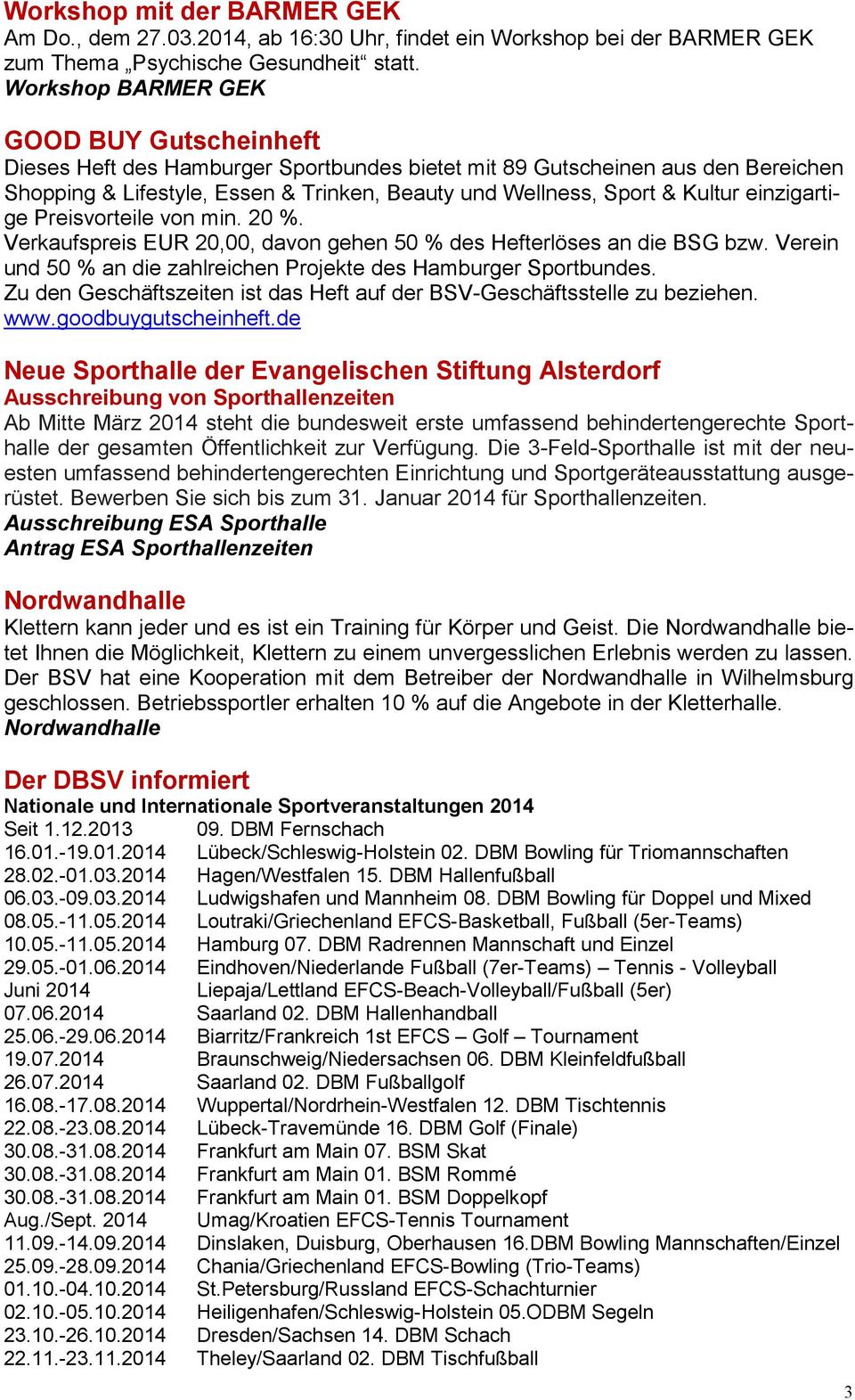 einzigartige Preisvorteile von min. 20 %. Verkaufspreis EUR 20,00, davon gehen 50 % des Hefterlöses an die BSG bzw. Verein und 50 % an die zahlreichen Projekte des Hamburger Sportbundes.