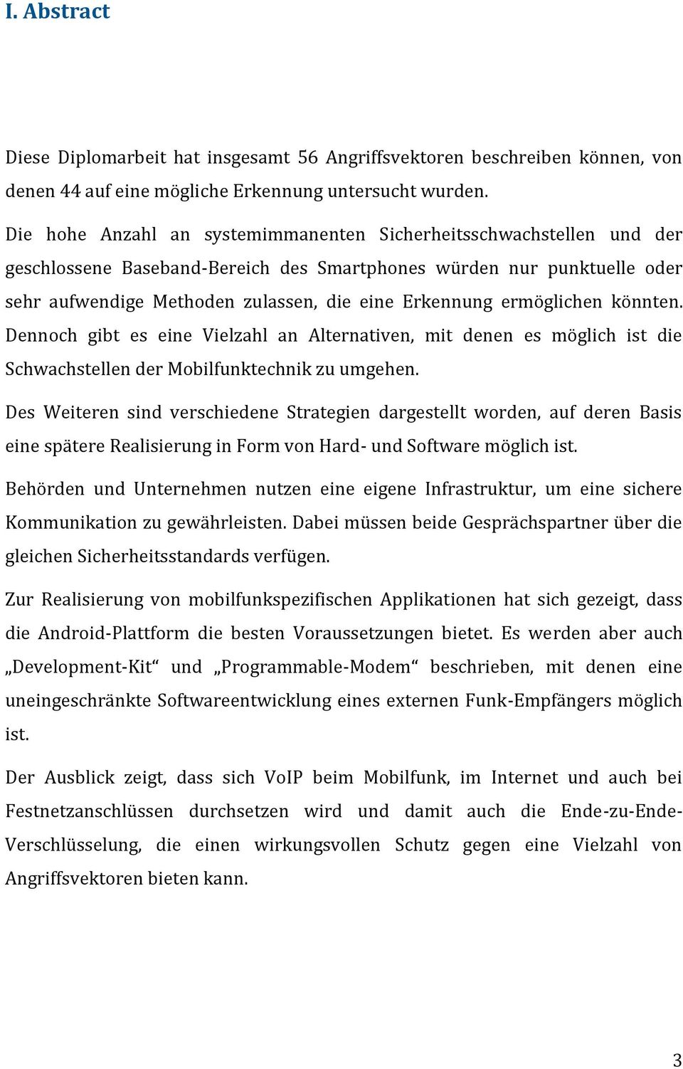 ermöglichen könnten. Dennoch gibt es eine Vielzahl an Alternativen, mit denen es möglich ist die Schwachstellen der Mobilfunktechnik zu umgehen.