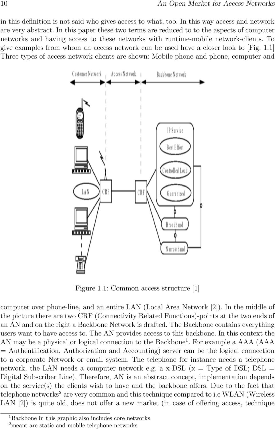 To give examples from whom an access network can be used have a closer look to [Fig. 1.1] Three types of access-network-clients are shown: Mobile phone and phone, computer and Figure 1.