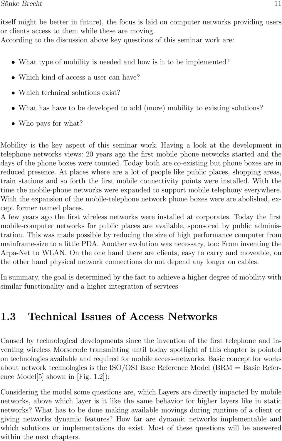 ˆ Which technical solutions exist? ˆ What has have to be developed to add (more) mobility to existing solutions? ˆ Who pays for what? Mobility is the key aspect of this seminar work.