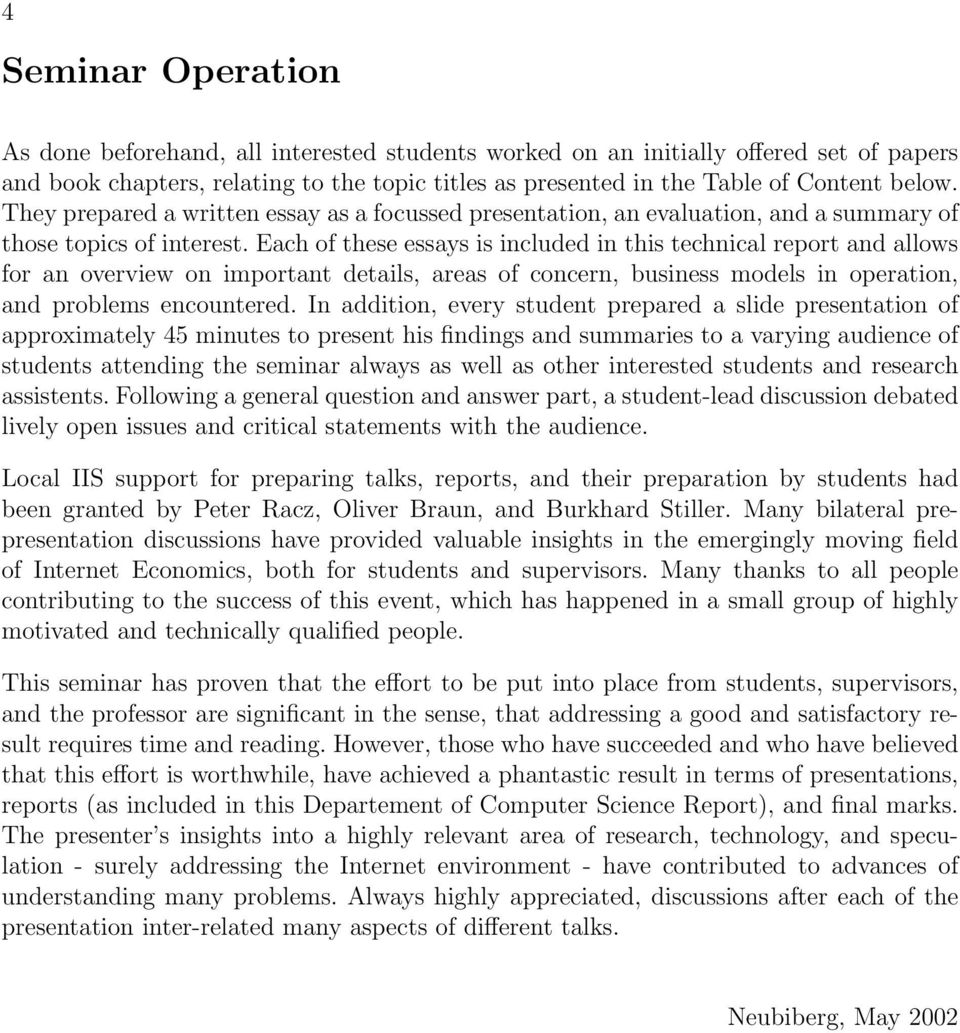 Each of these essays is included in this technical report and allows for an overview on important details, areas of concern, business models in operation, and problems encountered.