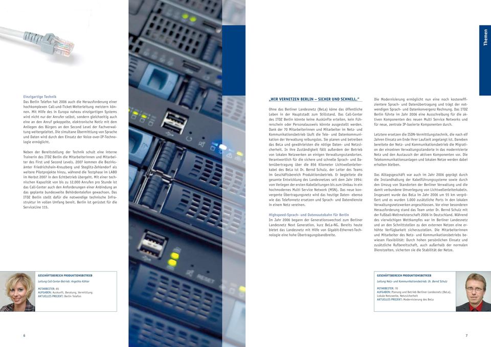 Second Level der Fachverwaltung weitergeleitet. Die simultane Übermittlung von Sprache und Daten wird durch den Einsatz der Voice-over-IP-Technologie ermöglicht.