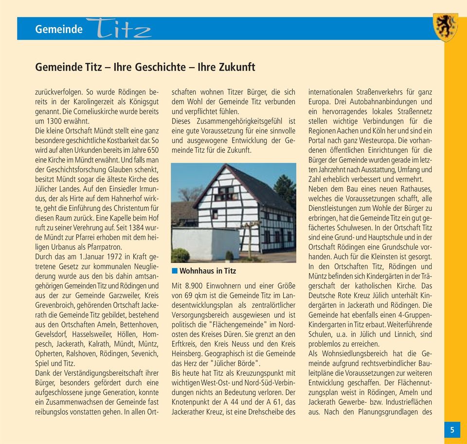 Und falls man der Geschichtsforschung Glauben schenkt, besitzt Mündt sogar die älteste Kirche des Jülicher Landes.