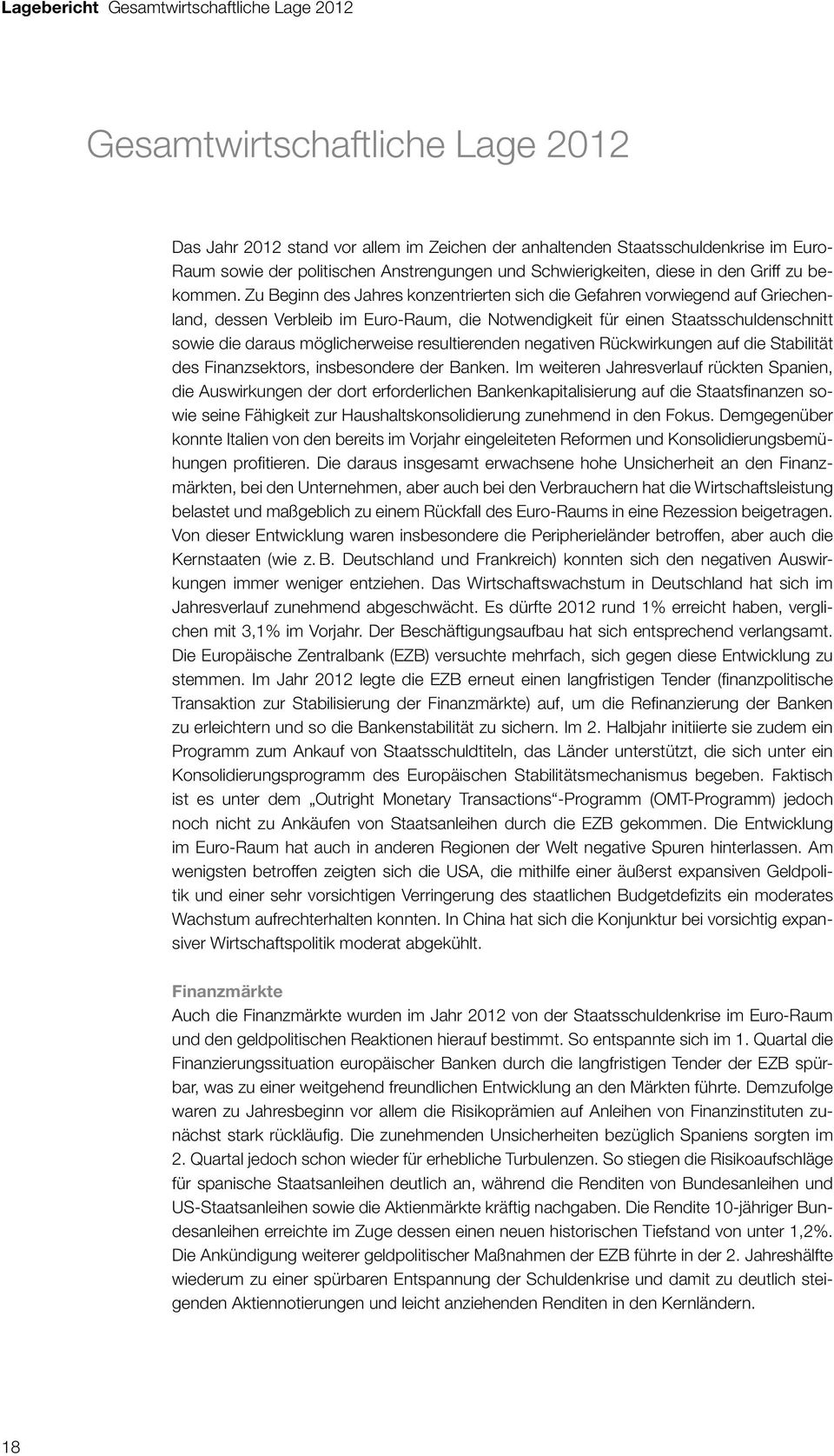 Zu Beginn des Jahres konzentrierten sich die Gefahren vorwiegend auf Griechenland, dessen Verbleib im Euro-Raum, die Notwendigkeit für einen Staatsschuldenschnitt sowie die daraus möglicherweise