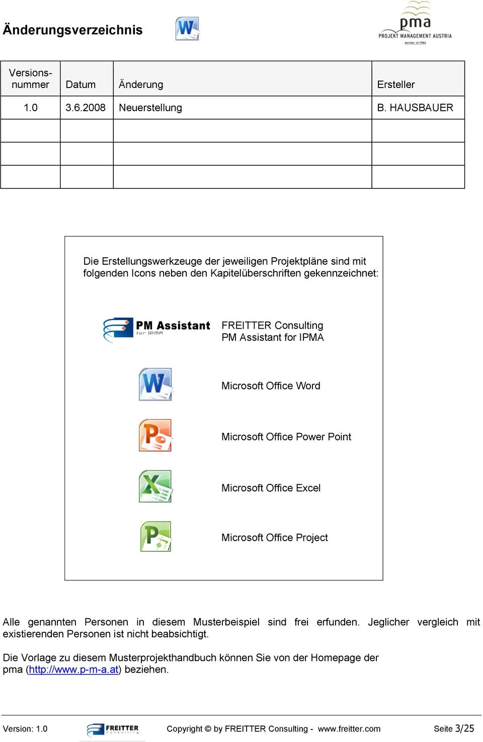 IPMA Microsoft Office Word Microsoft Office Power Point Microsoft Office Excel Microsoft Office Project Alle genannten Personen in diesem Musterbeispiel sind frei erfunden.