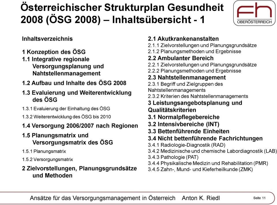 4 Versorgung 2006/2007 nach Regionen 1.5 Planungsmatrix und Versorgungsmatrix des ÖSG 1.5.1 Planungsmatrix 1.5.2 Versorgungsmatrix 2 Zielvorstellungen, Planungsgrundsätze und Methoden 2.