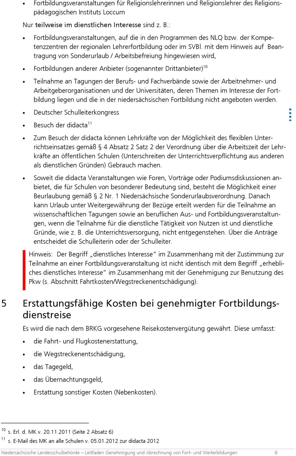 mit dem Hinweis auf Beantragung von Sonderurlaub / Arbeitsbefreiung hingewiesen wird, Fortbildungen anderer Anbieter (sogenannter Drittanbieter) 10 Teilnahme an Tagungen der Berufs- und Fachverbände