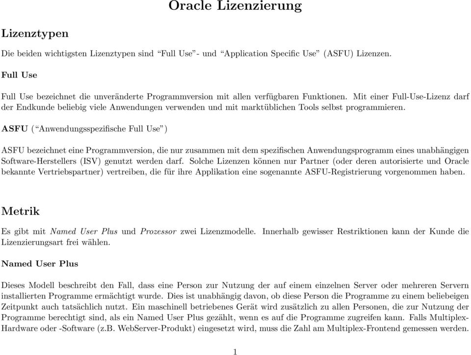 Mit einer Full-Use-Lizenz darf der Endkunde beliebig viele Anwendungen verwenden und mit marktüblichen Tools selbst programmieren.