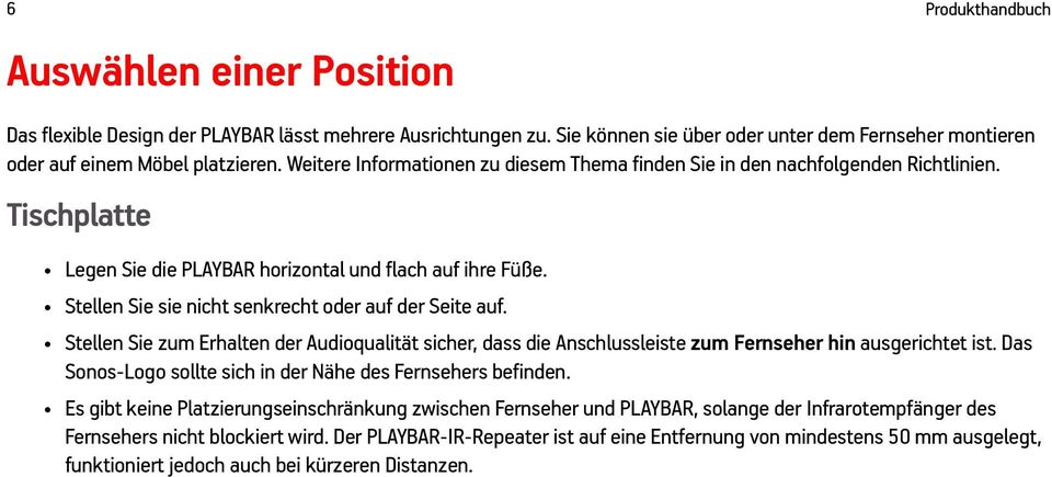 Stellen Sie sie nicht senkrecht oder auf der Seite auf. Stellen Sie zum Erhalten der Audioqualität sicher, dass die Anschlussleiste zum Fernseher hin ausgerichtet ist.