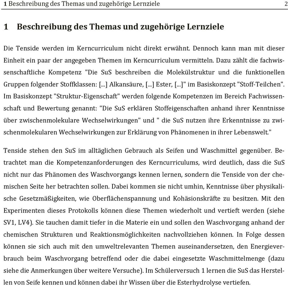 Dazu zählt die fachwissenschaftliche Kompetenz "Die SuS beschreiben die Molekülstruktur und die funktionellen Gruppen folgender Stoffklassen: [...] Alkansäure, [...] Ester, [.