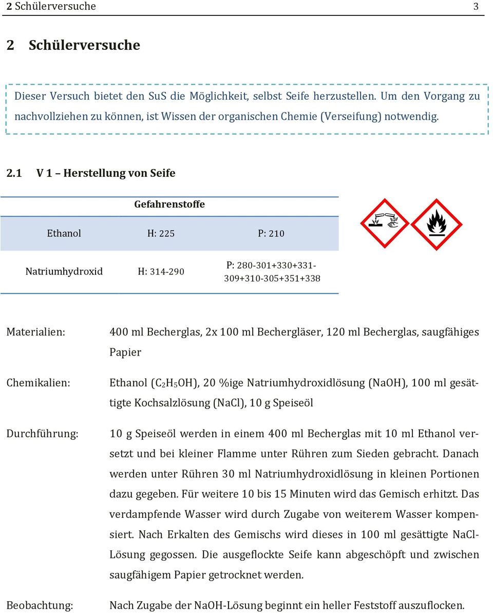 1 V 1 Herstellung von Seife Gefahrenstoffe Ethanol H: 225 P: 210 Natriumhydroxid H: 314-290 P: 280-301+330+331-309+310-305+351+338 Materialien: Chemikalien: Durchführung: Beobachtung: 400 ml