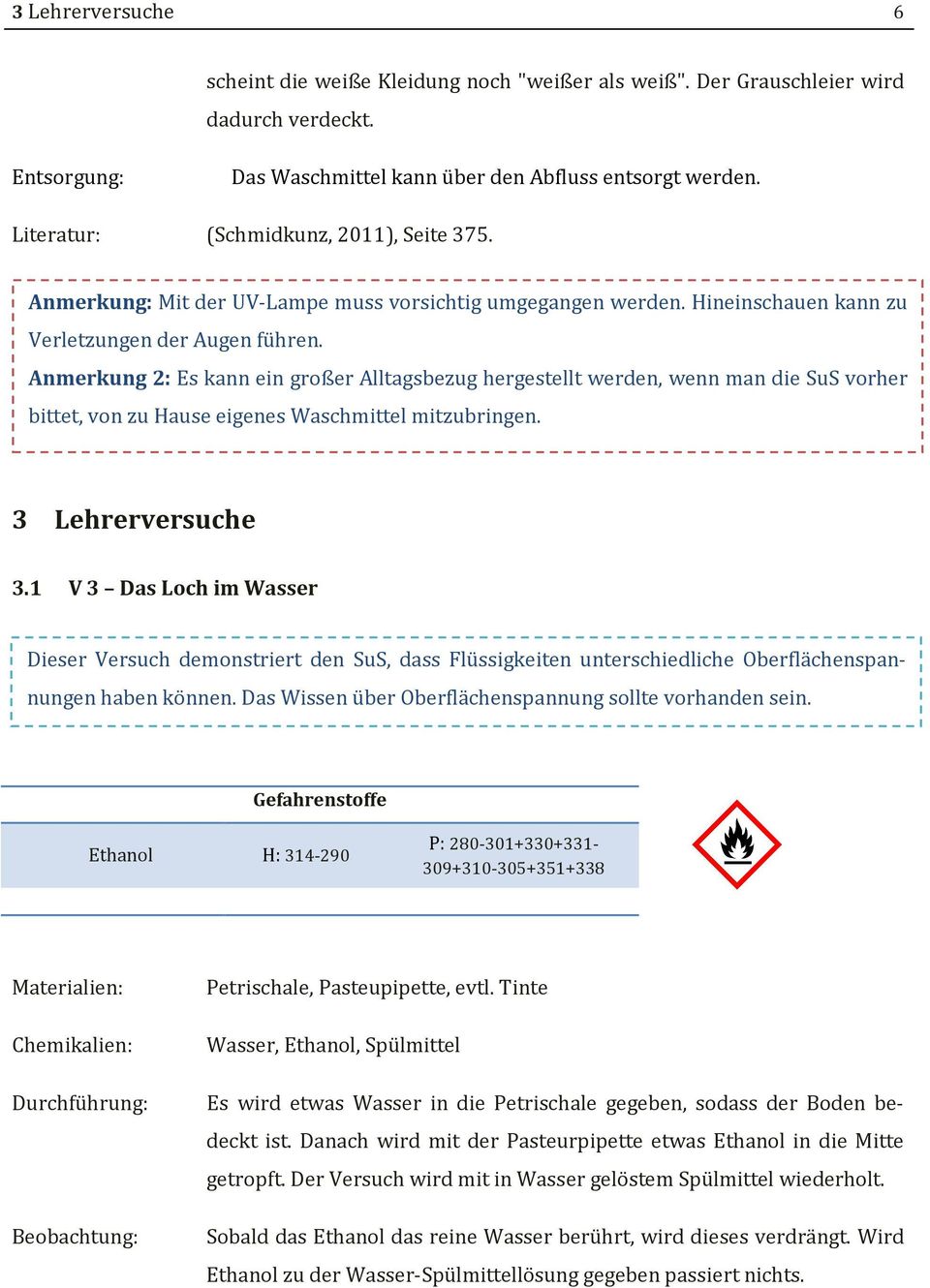 Anmerkung 2: Es kann ein großer Alltagsbezug hergestellt werden, wenn man die SuS vorher bittet, von zu Hause eigenes Waschmittel mitzubringen. 3 Lehrerversuche 3.