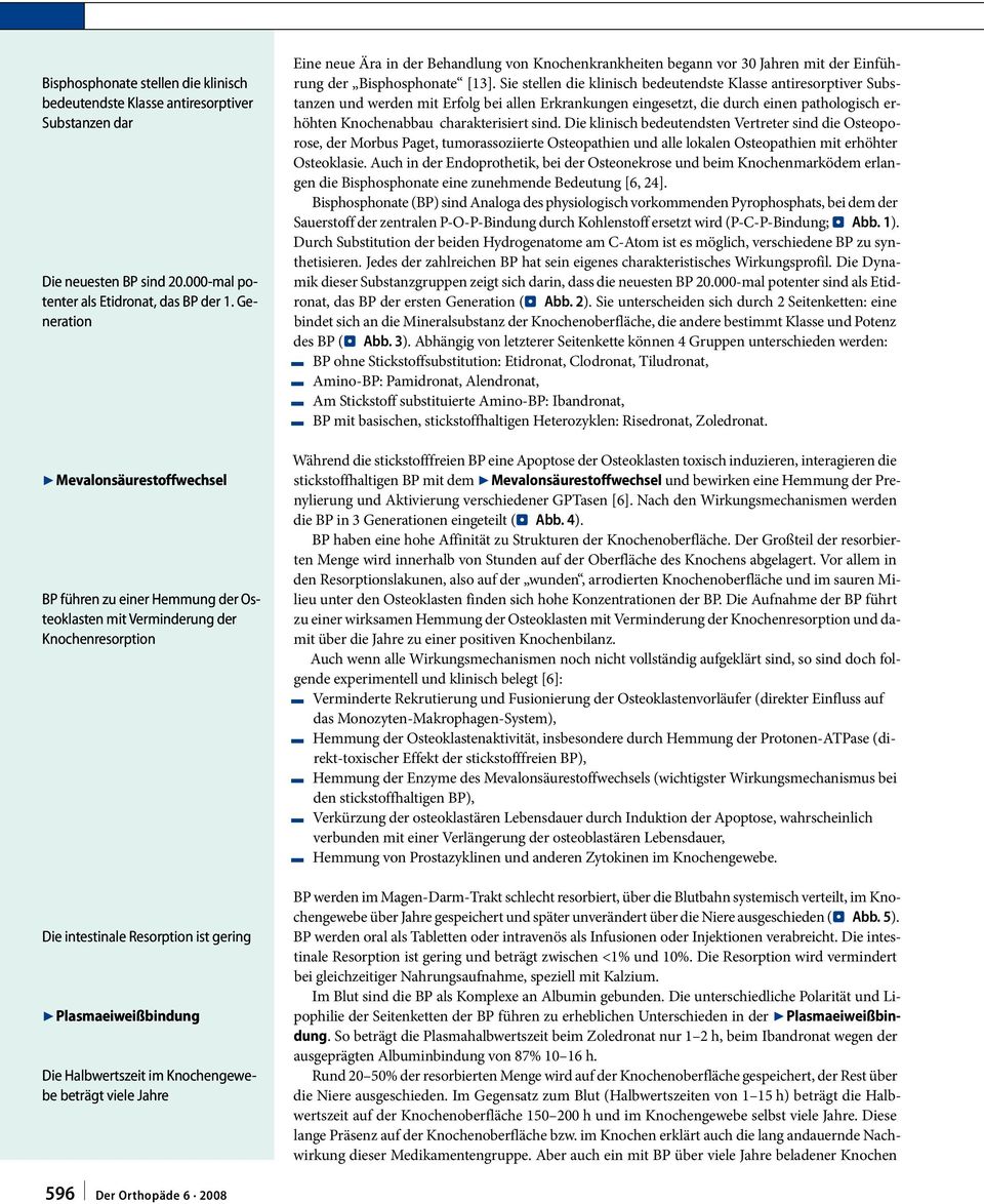 im Knochengewebe beträgt viele Jahre Eine neue Ära in der Behandlung von Knochenkrankheiten begann vor 30 Jahren mit der Einführung der Bisphosphonate [13].