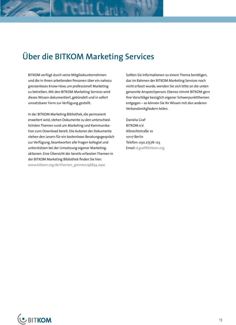 In der BITKOM Marketing Bibliothek, die permanent erweitert wird, stehen Dokumente zu den unterschiedlichsten Themen rund um Marketing und Kommunikation zum Download bereit.