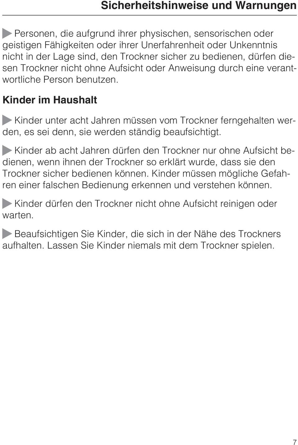 Kinder im Haushalt Kinder unter acht Jahren müssen vom Trockner ferngehalten werden, es sei denn, sie werden ständig beaufsichtigt.