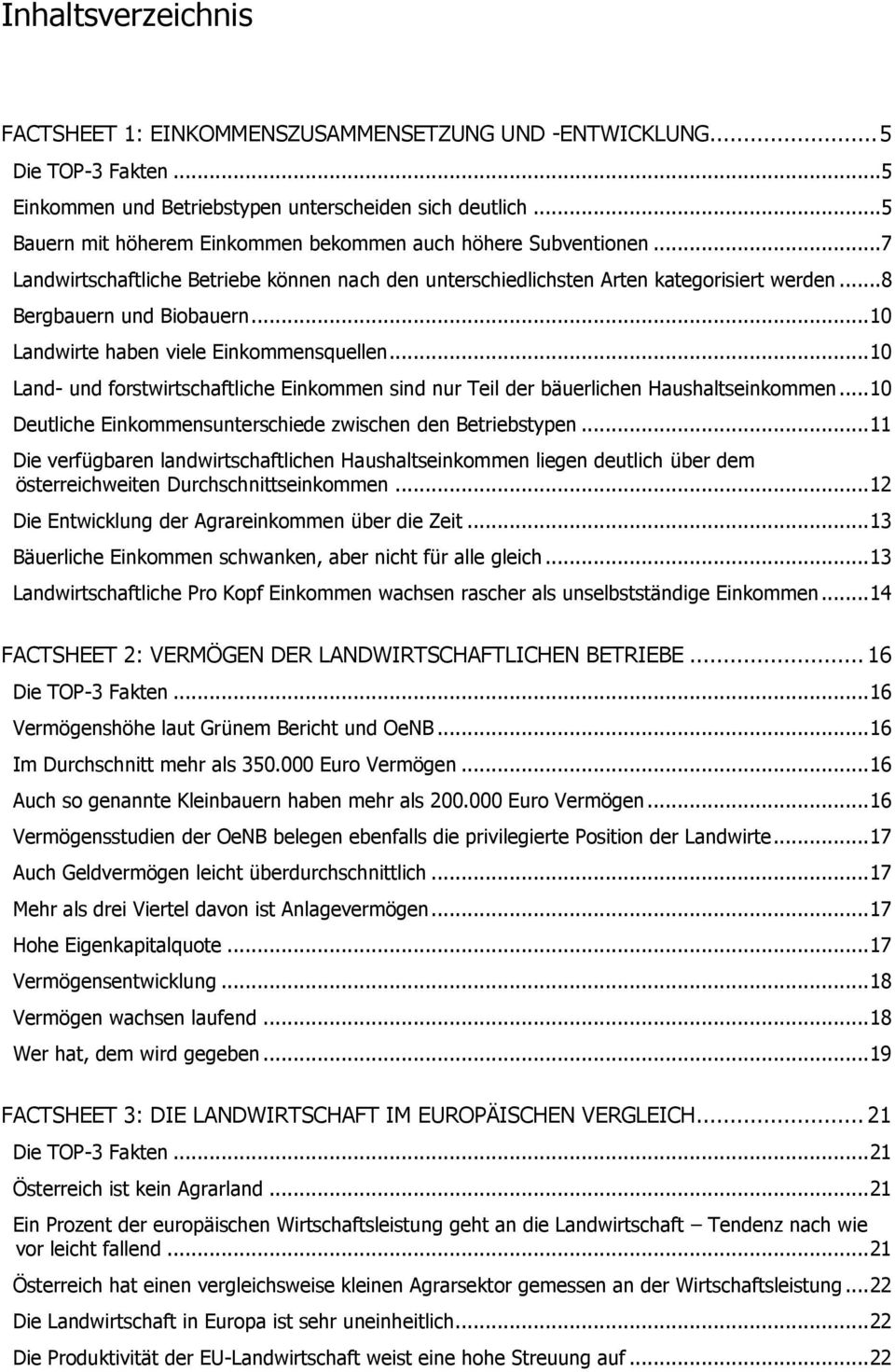 .. 10 Landwirte haben viele Einkommensquellen... 10 Land- und forstwirtschaftliche Einkommen sind nur Teil der bäuerlichen Haushaltseinkommen.