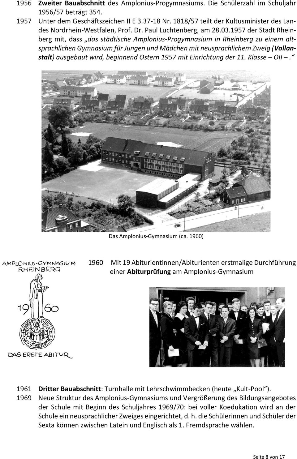 1957 der Stadt Rheinberg mit, dass das städtische Amplonius-Progymnasium in Rheinberg zu einem altsprachlichen Gymnasium für Jungen und Mädchen mit neusprachlichem Zweig (Vollanstalt) ausgebaut wird,