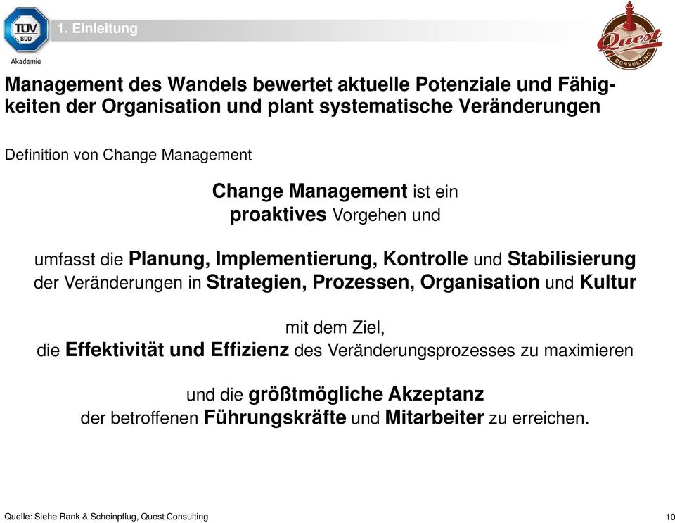 Stabilisierung der Veränderungen in Strategien, Prozessen, Organisation und Kultur mit dem Ziel, die Effektivität und Effizienz des