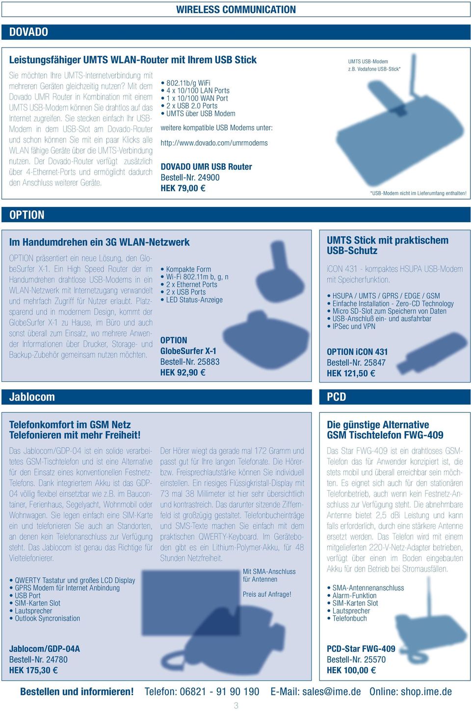 Sie stecken einfach Ihr USB- Modem in dem USB-Slot am Dovado-Router und schon können Sie mit ein paar Klicks alle WLAN fähige Geräte über die UMTS-Verbindung nutzen.