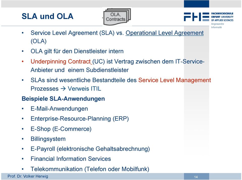 Anbieter und einem Subdienstleister SLAs sind wesentliche Bestandteile des Service Level Management Prozesses à Verweis ITIL Beispiele