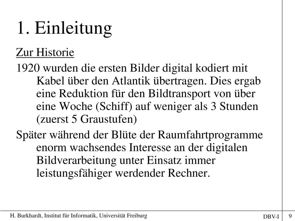 Graustufen) Später während der Blüte der Raumfahrtprogramme enorm wachsendes Interesse an der digitalen it