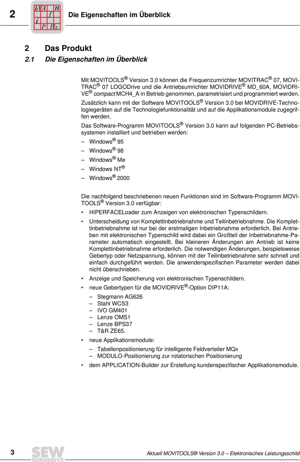 Zusätzlich kann mit der Software MOVITOOLS Version 3.0 bei MOVIDRIVE-Technologiegeräten auf die Technologiefunktionalität und auf die Applikationsmodule zugegriffen werden.