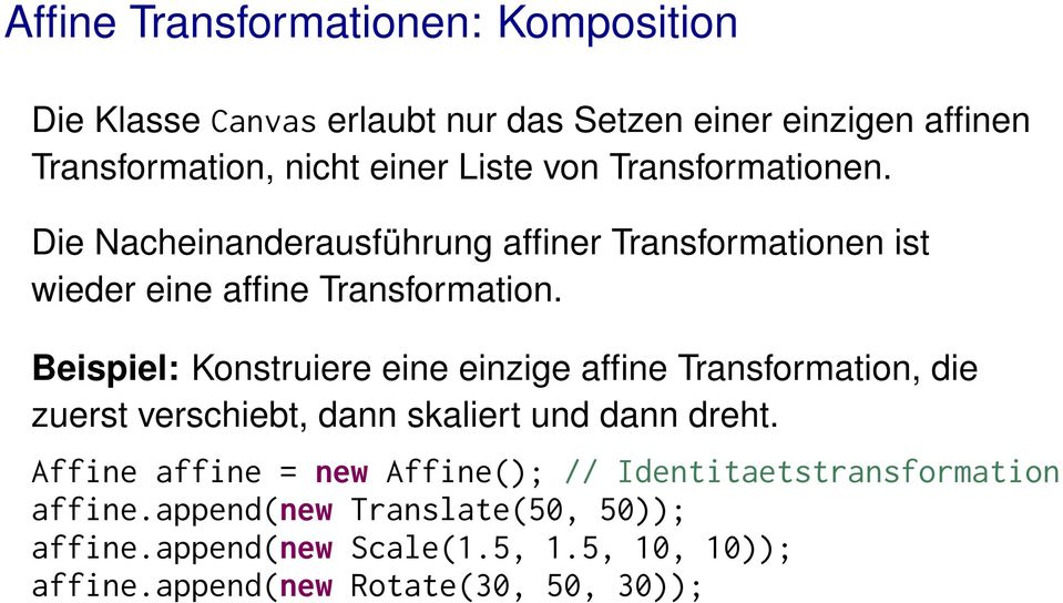Beispiel: Konstruiere eine einzige affine Transformation, die zuerst verschiebt, dann skaliert und dann dreht.
