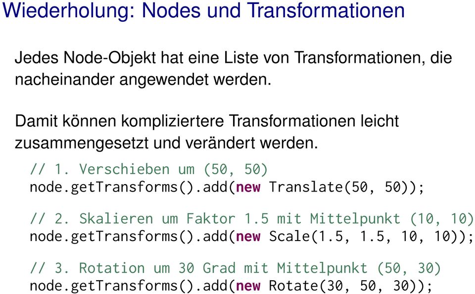 Verschieben um (50, 50) node.gettransforms().add(new Translate(50, 50)); // 2. Skalieren um Faktor 1.