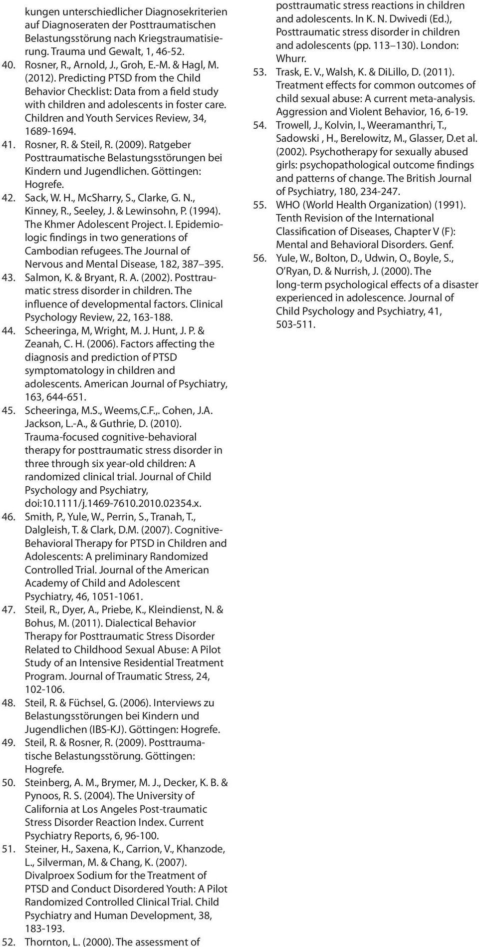 Rosner, R. & Steil, R. (2009). Ratgeber Posttraumatische Belastungsstörungen bei Kindern und Jugendlichen. Göttingen: Hogrefe. 42. Sack, W. H., McSharry, S., Clarke, G. N., Kinney, R., Seeley, J.