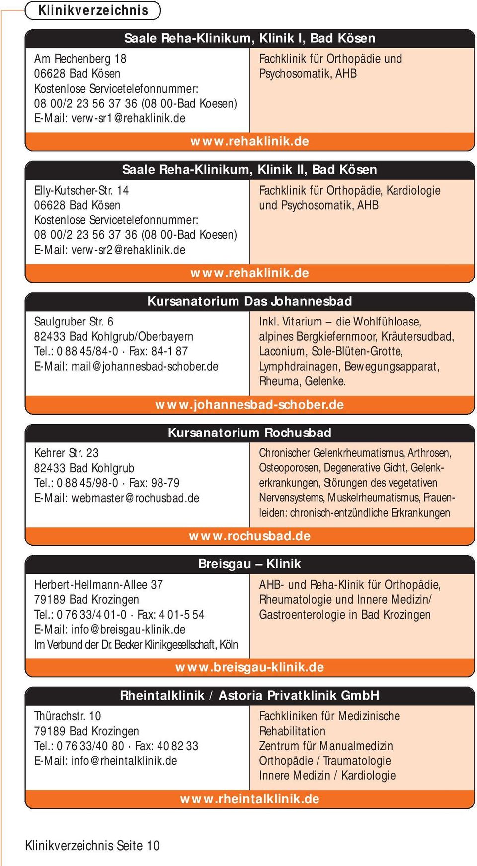 de www.rehaklinik.de Fachklinik für Orthopädie und Psychosomatik, AHB Saale Reha-Klinikum, Klinik II, Bad Kösen Saulgruber Str. 6 82433 Bad Kohlgrub/Oberbayern Tel.