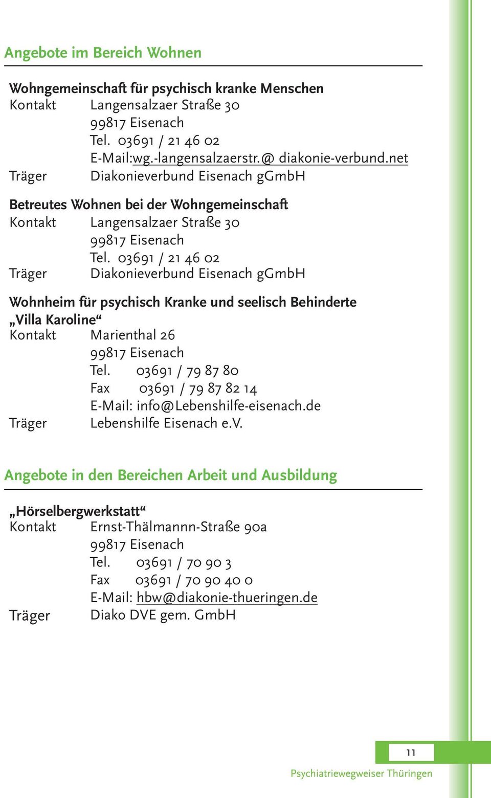 069 /6 0 Träger Diakonieverbund Eisenach ggmbh Wohnheim für psychisch Kranke und seelisch Behinderte Villa Karoline Kontakt Marienthal 6 99817 Eisenach Tel.