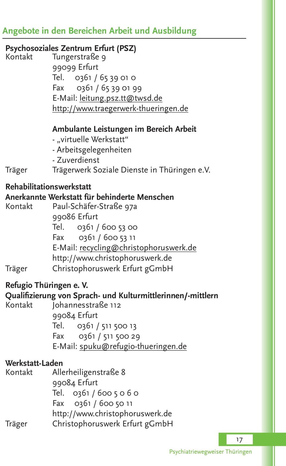 06 /600 5 00 Fax 0361 /600 53 11 E-Mail: recycling@christophoruswerk.de http://www.christophoruswerk.de Träger Christophoruswerk Erfurt ggmbh Refugio Thüringen e. V.