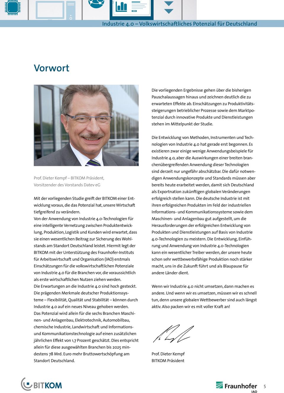 Dieter Kempf BITKOM Präsident, Vorsitzender des Vorstands Datev eg Mit der vorliegenden Studie greift der BITKOM einer Entwicklung voraus, die das Potenzial hat, unsere Wirtschaft tiefgreifend zu