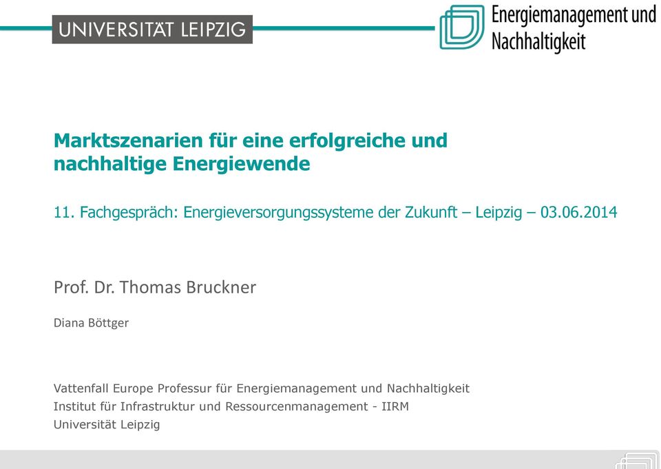 Thomas Bruckner Diana Böttger Vattenfall Europe Professur für Energiemanagement und