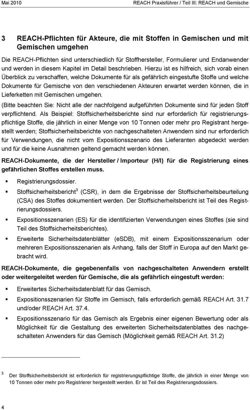 Hierzu ist es hilfreich, sich vorab einen Überblick zu verschaffen, welche Dokumente für als gefährlich eingestufte Stoffe und welche Dokumente für Gemische von den verschiedenen Akteuren erwartet