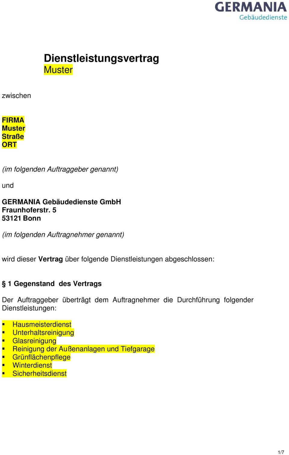 5 53121 Bonn (im folgenden Auftragnehmer genannt) wird dieser Vertrag über folgende Dienstleistungen abgeschlossen: 1 Gegenstand