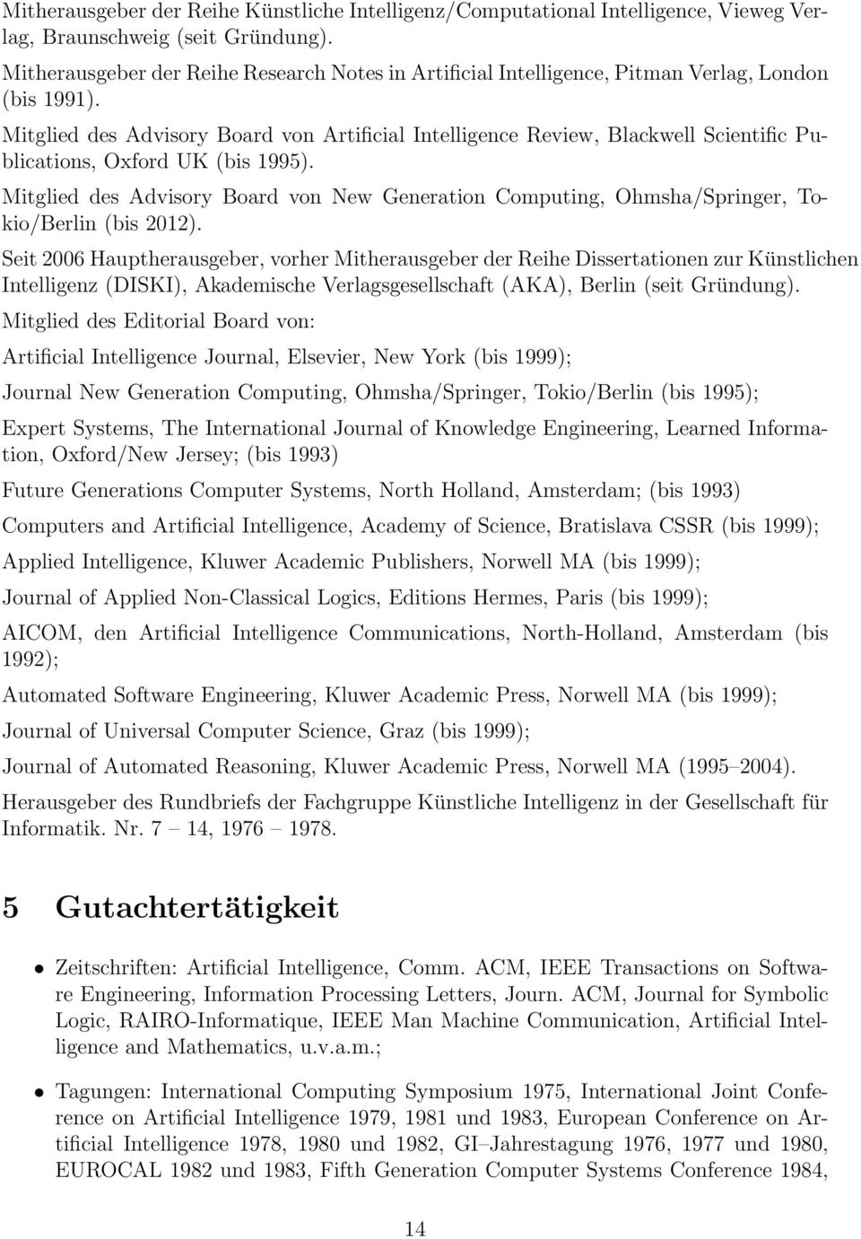 Mitglied des Advisory Board von Artificial Intelligence Review, Blackwell Scientific Publications, Oxford UK (bis 1995).