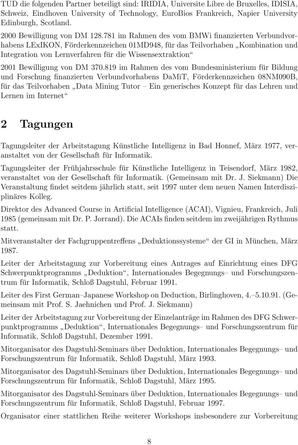 781 im Rahmen des vom BMWi finanzierten Verbundvorhabens LExIKON, Förderkennzeichen 01MD948, für das Teilvorhaben Kombination und Integration von Lernverfahren für die Wissensextraktion 2001