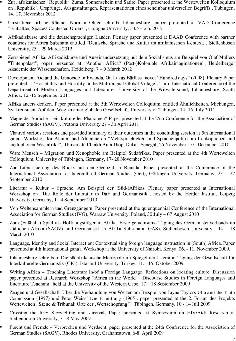 November 2012 Umstrittene urbane Räume: Norman Ohler schreibt Johannesburg, paper presented at VAD Conference Embattled Spaces/ Contested Orders, Cologne University, 30.5 2.6.