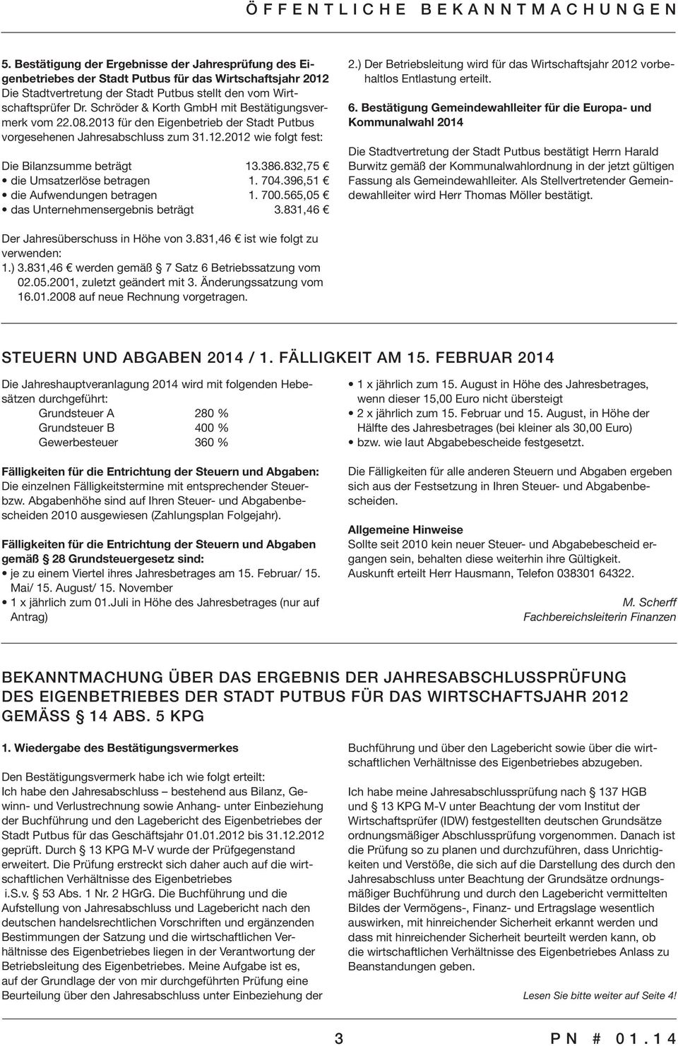 Schröder & Korth GmbH mit Bestätigungsvermerk vom 22.08.2013 für den Eigenbetrieb der Stadt Putbus vorgesehenen Jahresabschluss zum 31.12.2012 wie folgt fest: Die Bilanzsumme beträgt 13.386.