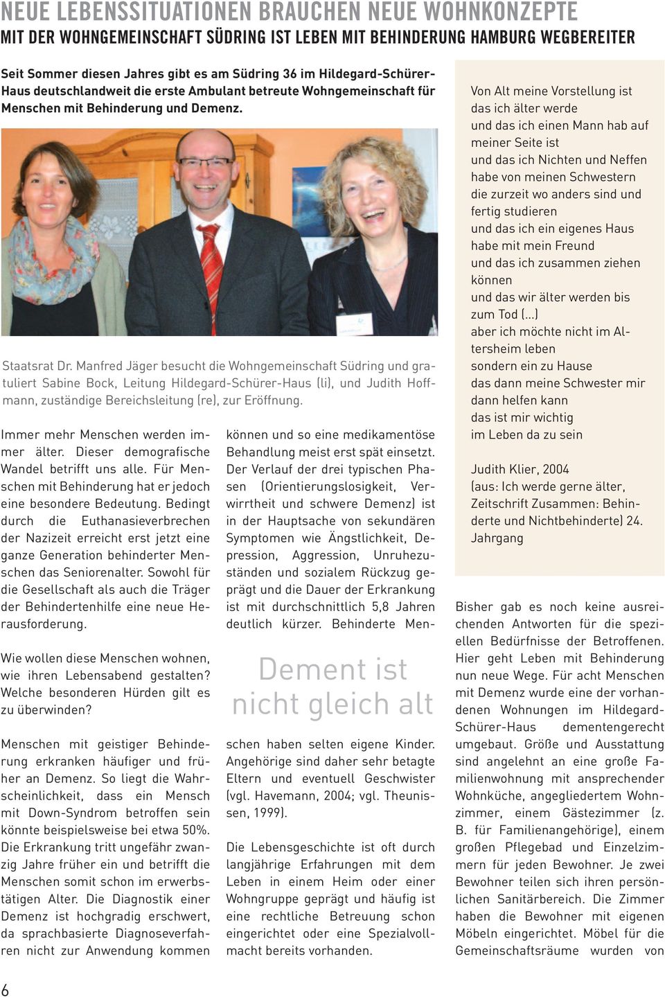 Manfred Jäger besucht die Wohngemeinschaft Südring und gratuliert Sabine Bock, Leitung Hildegard-Schürer-Haus (li), und Judith Hoffmann, zuständige Bereichsleitung (re), zur Eröffnung.