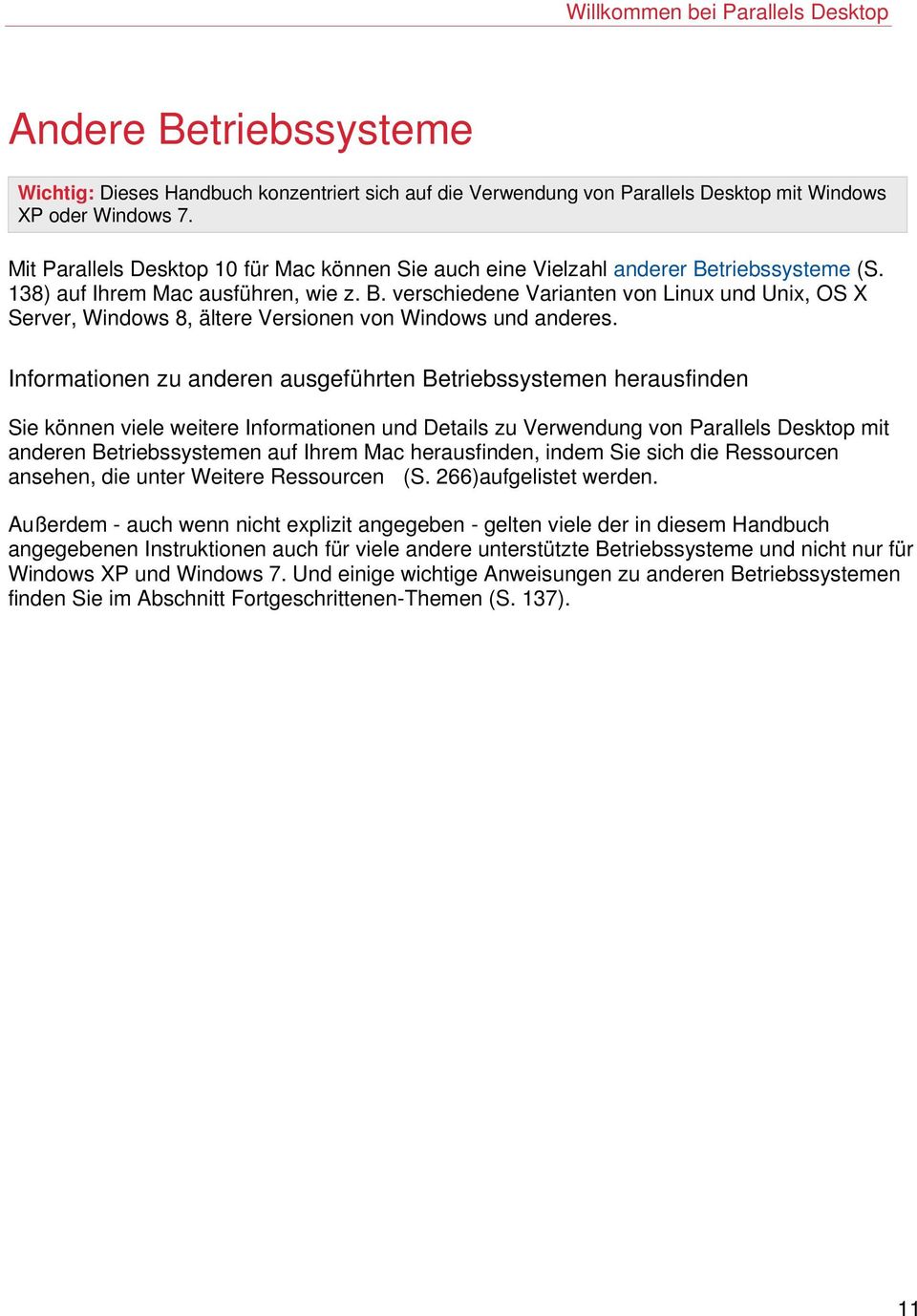 Informationen zu anderen ausgeführten Betriebssystemen herausfinden Sie können viele weitere Informationen und Details zu Verwendung von Parallels Desktop mit anderen Betriebssystemen auf Ihrem Mac