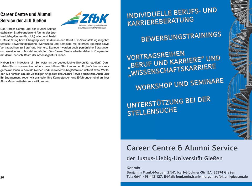 Daneben werden auch persönliche Beratungen und ein eigenes Jobportal angeboten. Das Career Centre arbeitet dabei in Kooperation mit dem Hochschulteam der Arbeitsagentur Gießen.