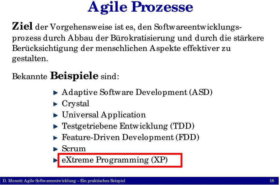Bekannte Beispiele sind: Adaptive Software Development (ASD) Crystal Universal Application Testgetriebene